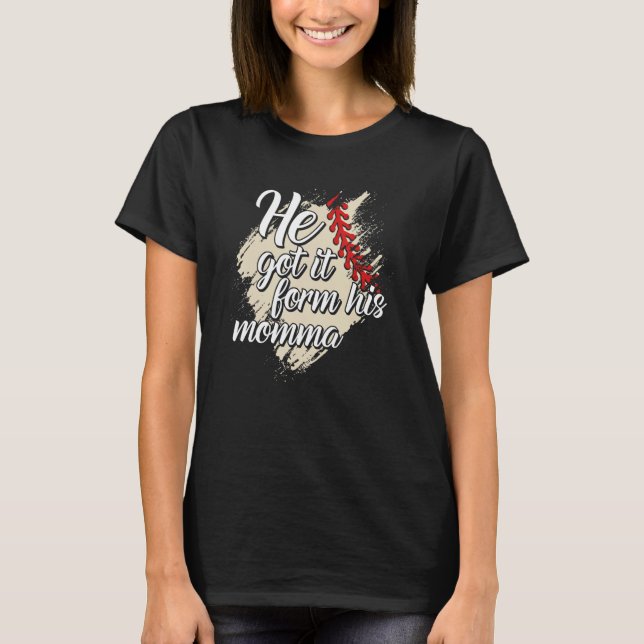 He Got It From His Momma Baseball Mama Game Day T-Shirt (Front)