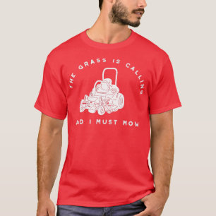 he Grass Is Calling and I Must Mow Funny Lawnmower T-Shirt