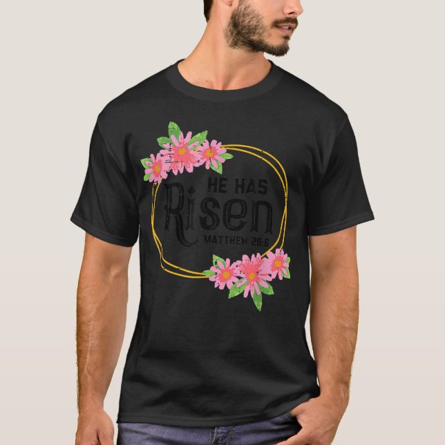 He Has Risen Matthew 286 Easter Jesus Resurrection T-Shirt (Front)