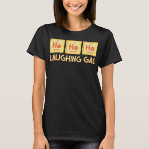 He He He Laughing Gas Funny Science Pun Chemistry T-Shirt