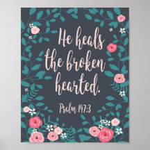 He heals the broken hearted Psalm 147:3