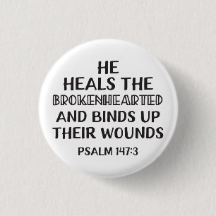 He heals the brokenhearted and binds up their woun 1 inch round button