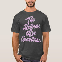 he Heteros Are Upseteros Funny Straight Pride Gay