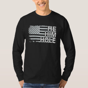 He Him Hole Funny Womens Mens Husband Wife Dad US  T-Shirt
