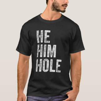 He Him Hole Gifts LGBT Pride For Gay T-Shirt