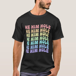 He Him Hole Gifts LGBT Pride For Gay T-Shirt