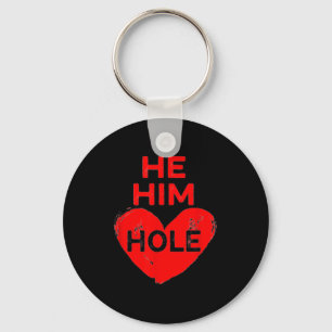 He Him Hole Heart Funny Valentines Day  Keychain