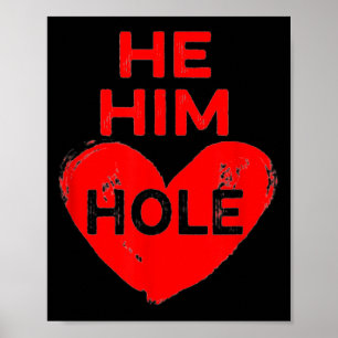 He Him Hole Heart Funny Valentines Day  Poster
