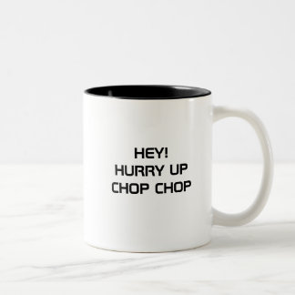 HÉ ! HURRY UP CHOP CHOP MUG