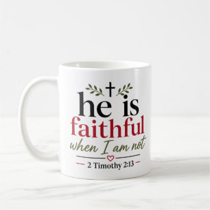 He Is Faithful When I Am Not Bible Verse Quote Coffee Mug