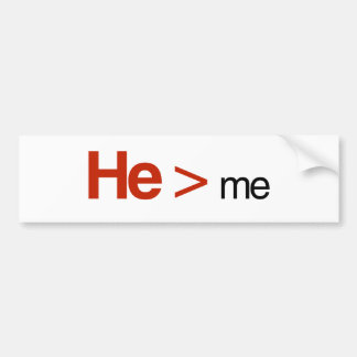 He is greater than me bumper sticker