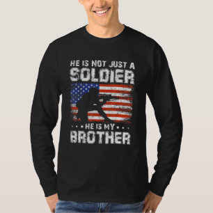 He Is My Brother He Is Not Just A Soldier He Is My T-Shirt