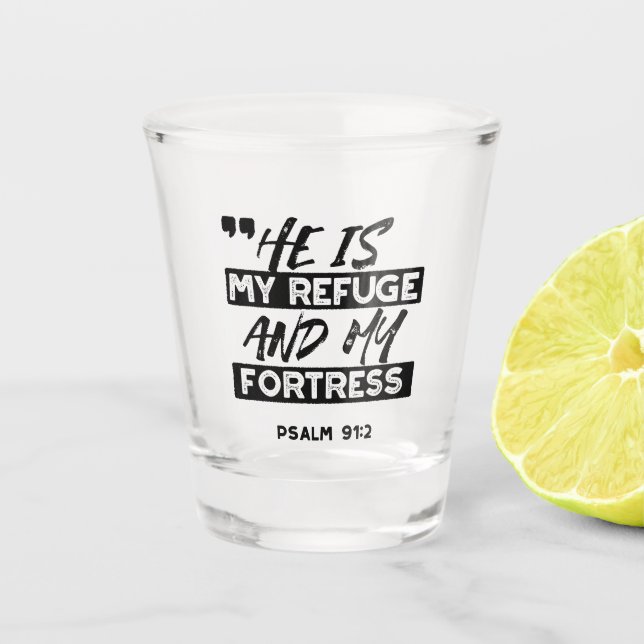 He Is My Refuge and My Fortress – Psalm 91:2 Bible Shot Glass (Front)