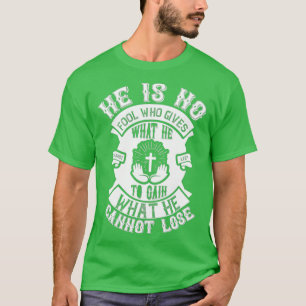 He Is No Fool Who Gives What He Funny Jesus Gifts T-Shirt