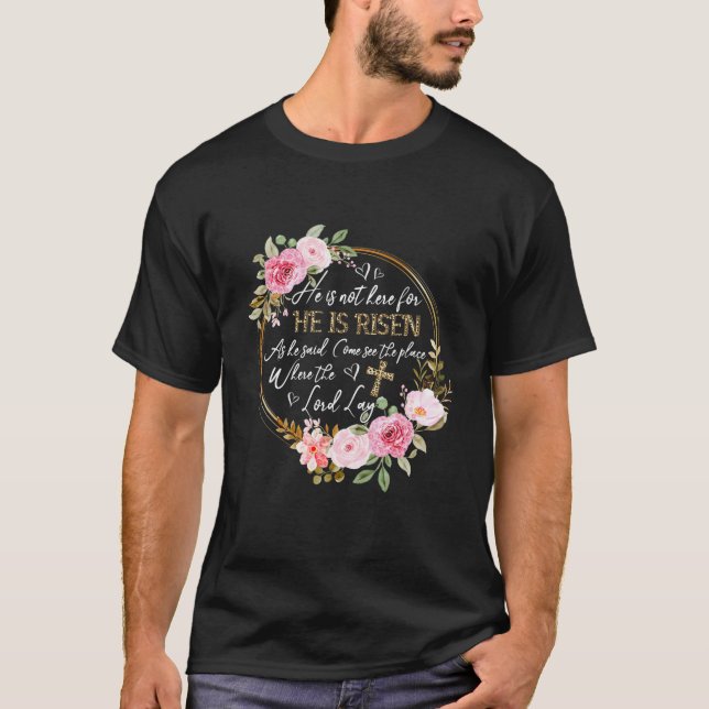 He Is Not Here He Has Risen Floral Cross Easter Da T-Shirt (Front)