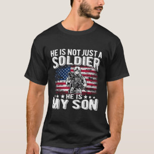He Is Not Just A Soldier He Is My Son Proud Milita T-Shirt