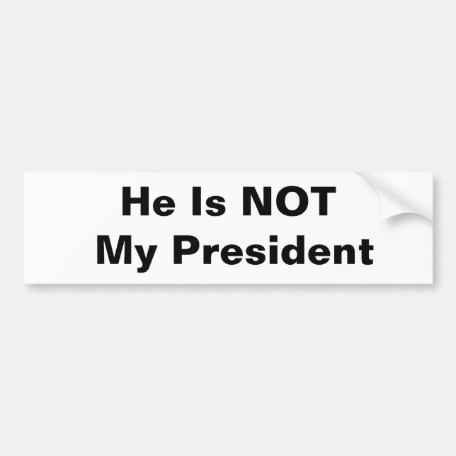 He Is NOT My President Bumper Sticker (Front)