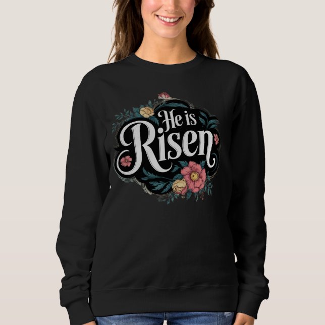 He is Risen Sweatshirt (Front)