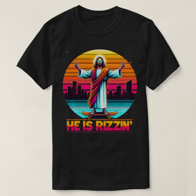 He Is Rizzen Christian Jesus Has Rizzen Skateboard T-Shirt (Design Front)