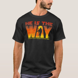 He Is The Way I Am The Way The Truth on back T-Shirt