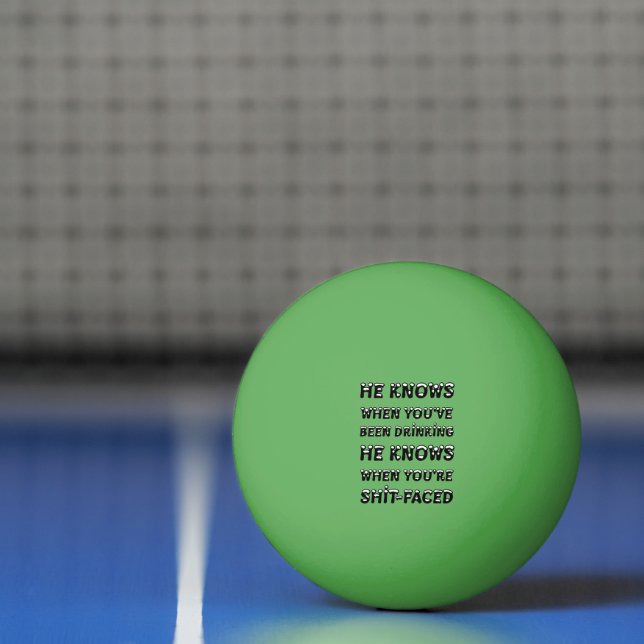 He Knows When You Have Been Drinking Ping Pong Ball (Net)