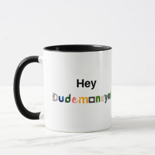 Hé la tasse de Dudemoney