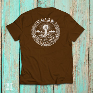 He Leads Me Beside Still Waters Psalm 23:2  T-Shirt