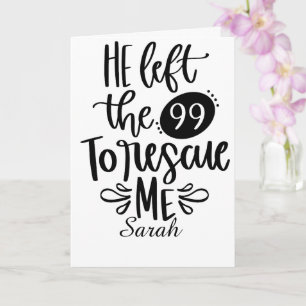 He Left the 99 to Rescue Me Card