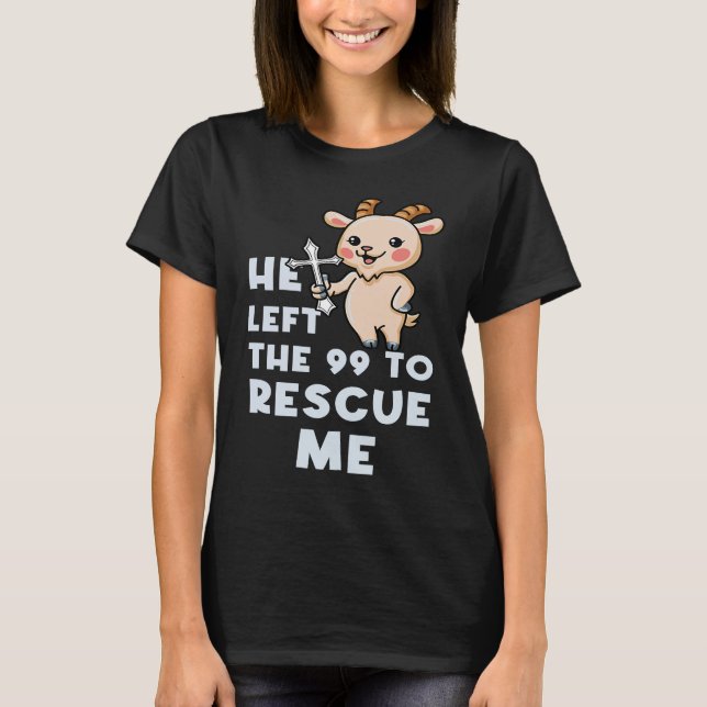 He Left The 99 To Rescue Me Christian Faith Cross T-Shirt (Front)