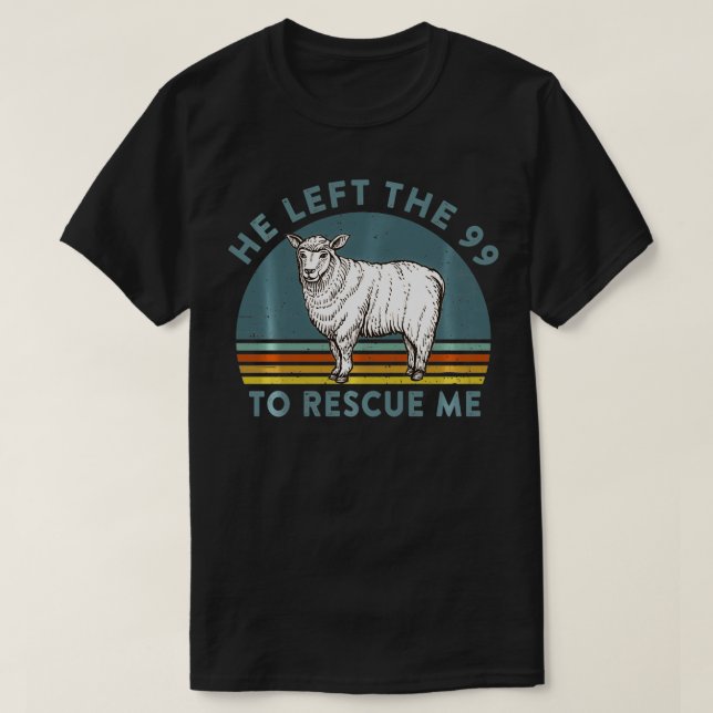 He Left the 99 to Rescue Me Lost Sheep Christian R T-Shirt (Design Front)