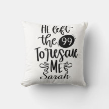 He Left the 99 to Rescue Me Throw Pillow
