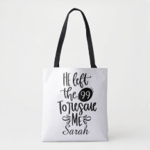He Left the 99 to Rescue Me Tote Bag