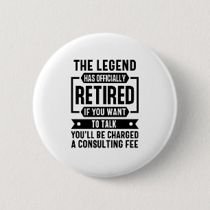 he Legend Has Officially Retired Funny Retirement 2 Inch Round Button
