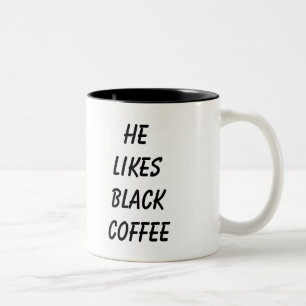 He likes black coffee Two-Tone coffee mug