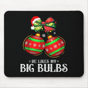 He Likes My Big Bulbs Couples Love Candy Christmas Mouse Pad