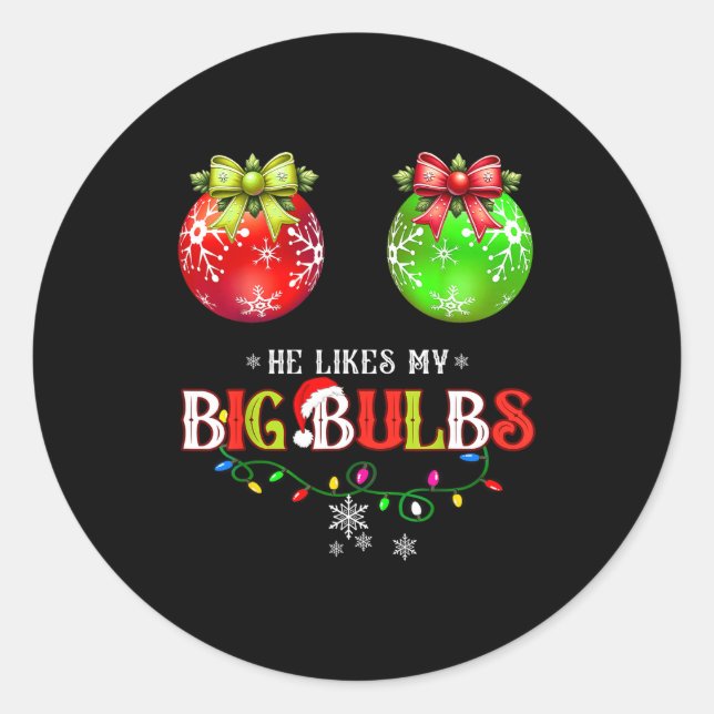 He Likes My Big Bulbs I Love His Peppermint Stick  Classic Round Sticker (Front)
