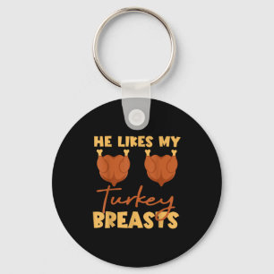 He Likes My Turkey Breasts Couple Matching Thanksg Keychain
