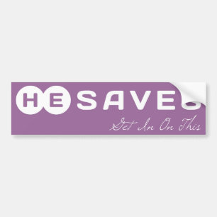 He lives Get To Know Him. He Saves Get In On This Bumper Sticker