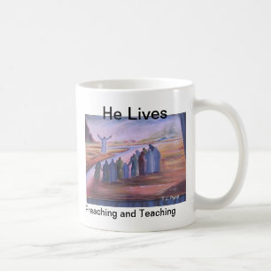 He Lives, Preaching and Teaching Coffee Mug