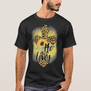 He Lives Sunflowers Faith Jesus Cross Christian Ea T-Shirt
