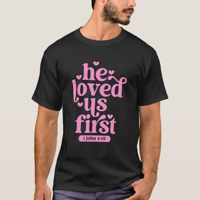 He Loved Us First Shirt Floral Valentines Day Vint (Front)