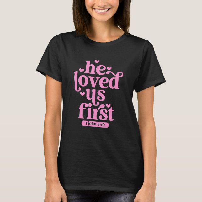 He Loved Us First Shirt Floral Valentines Day Vint (Front)