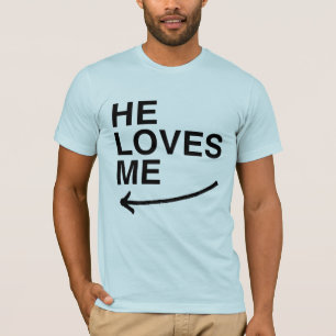 He loves me (left).png T-Shirt