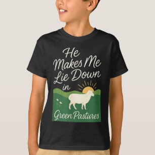 He Makes Me Lie Down In Green Pastures T-Shirt