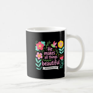 He makes things beautiful ecclesiastes 3_11 coffee mug