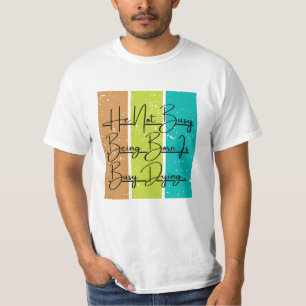 He Not Busy Being Born Is Busy Dying T-Shirt