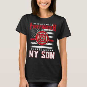 He Not Just A Firefighter He Is My Son Proud Famil T-Shirt