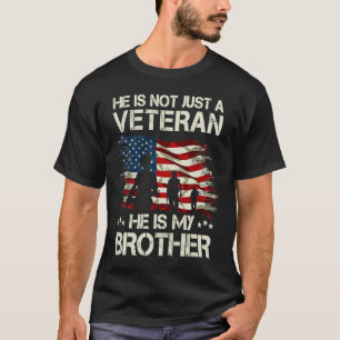 He Not Just A Veteran He Is My Brother Proud Broth T-Shirt