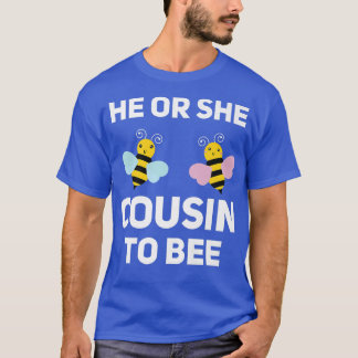 He Or She Cousin To Bee Matching Baby Gender Revea T-Shirt