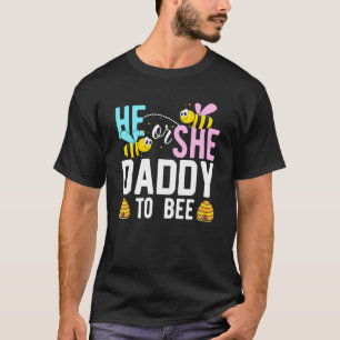 He Or She Daddy To Bee Cute Dad Gender Reveal Part T-Shirt